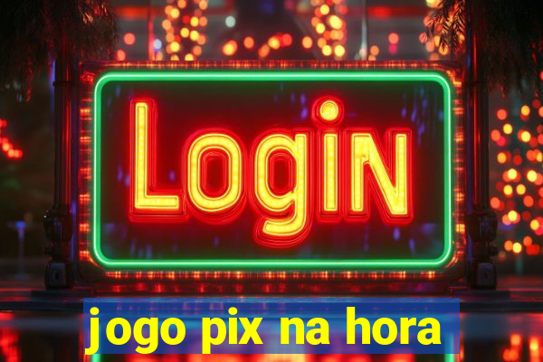 jogo pix na hora